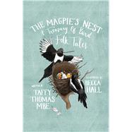 The Magpie's Nest A Treasury of Bird Folk Tales by Thomas, Taffy; Hall, Becca, 9780750990059