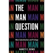 The Man Question by Dowd, Nancy E., 9780814720059