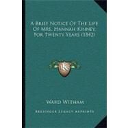 A Brief Notice of the Life of Mrs. Hannah Kinney, for Twenty Years by Witham, Ward, 9781104790059