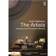 Audio Mastering: The Artists: Discussions from Pre-Production to Mastering by Hepworth-Sawyer; Russ, 9781138900059