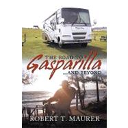 The Road to Gasparilla and Beyond: Jump Aboard Marty's and Emily's Allegro Bay for a Ride That Will Take You from Arizona to Bar Harbor Chasing the Elusive Mr. Swartz. by Maurer, Robert, Ph.D., 9781450200059