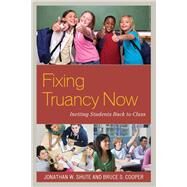 Fixing Truancy Now Inviting Students Back to Class by Shute, Jonathan; Cooper, Bruce S.,, 9781475810059
