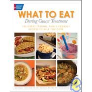 What to Eat During Cancer Treatment 100 Great-Tasting, Family-Friendly Recipes to Help You Cope by Besser, Jeanne; Ratley, Kristina; Knecht, Sheri; Szafranski, Michele, 9781604430059