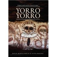 Yorro Yorro Original Creation and the Renewal of Nature: Rock Art and Stories from the Australian Kimberley by Mowaljarlai, David, 9781925360059