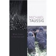 What Color Is the Sacred? by Taussig, Michael T., 9780226790060