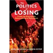 The Politics of Losing by Mcveigh, Rory; Estep, Kevin, 9780231190060