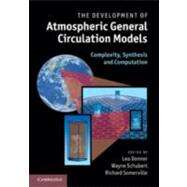 The Development of Atmospheric General Circulation Models: Complexity, Synthesis and Computation by Edited by Leo Donner , Wayne Schubert , Richard Somerville, 9780521190060
