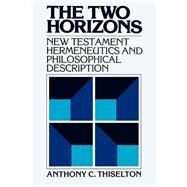 Two Horizons : New Testament Hermeneutics and Philosophical Description by Thiselton, Anthony C., 9780802800060