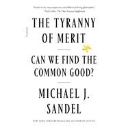 The Tyranny of Merit: Can We Find the Common Good? by Sandel, Michael J., 9781250800060