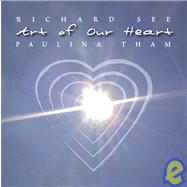 Art of Our Heart by See, Richard; See, Paulina; Robertson, Guillermina L., 9781412020060