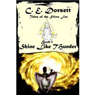 Shine Like Thunder by Dorsett, C. E., 9781435720060