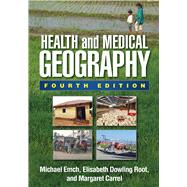 Health and Medical Geography, Fourth Edition by Emch, Michael; Root, Elisabeth Dowling; Carrel, Margaret, 9781462520060