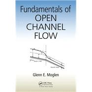 Fundamentals of Open Channel Flow by Moglen; Glenn E., 9781466580060
