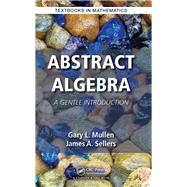 Abstract Algebra: A Gentle Introduction by Mullen; Gary L., 9781482250060