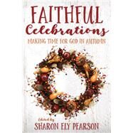 Faithful Celebrations by Pearson, Sharon Ely, 9781640650060