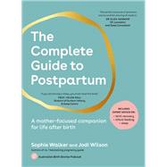 The Complete Guide to Postpartum A mother-focused companion for life after birth by Walker, Sophie; Wilson, Jodi, 9781761500060