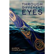Through Different Eyes by Charleson, Karen; Morse, Garry Thomas, 9781773240060