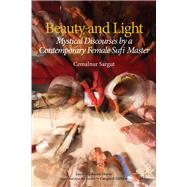 Beauty and Light Mystical Discourses by a Contemporary Female Sufi Master by Sargut, Cemalnur, 9781941610060