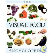 The Visual Food Encyclopedia The Definitive Practical Guide to Food and Cooking by Fortin, François; D'Amico, Serge, 9780028610061