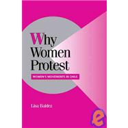 Why Women Protest: Women's Movements in Chile by Lisa Baldez, 9780521010061