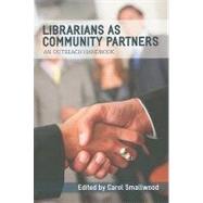 Librarians As Community Partners : An Outreach Handbook by Smallwood, Carol, 9780838910061