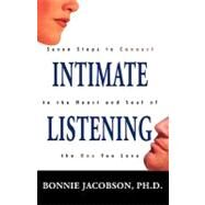 Intimate Listening : Seven Steps to Connect to the Heart and Soul of the One You Love by Jacobson, Bonnie; Kettelhack, Guy (CON), 9781440110061