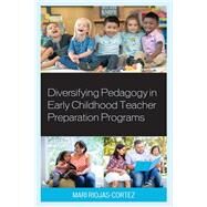 Diversifying Pedagogy in Early Childhood Teacher Preparation Programs by Riojas-Cortez, Mari, 9781475860061