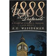 1888 the Dead & the Desperate by Wasserman, A. E., 9781480880061