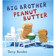 Big Brother Peanut Butter by Border, Terry, 9781524740061