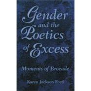 Gender and the Poetics of Excess by Ford, Karen Jackson, 9781578060061