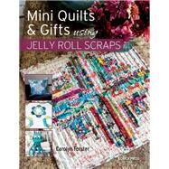 Little Quilts and Gifts from Jelly Roll Scraps 30 gorgeous projects for using up your left-over fabric by Forster, Carolyn, 9781782210061