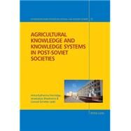 Agricultural Knowledge and Knowledge Systems in Post-sSviet Societies by Hornidge, Anna-katharina; Shtaltovna, Anastasiya; Schetter, Conrad, 9783034320061