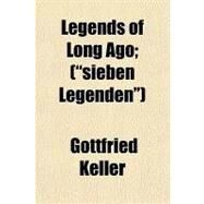Legends of Long Ago by Keller, Gottfried; New York Commissioners for the Harbor an, 9780217170062
