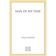 Man of My Time by Sofer, Dalia, 9780374110062