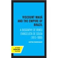Viscount Maua and the Empire of Brazil by Anyda Marchant, 9780520320062