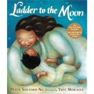 Ladder to the Moon with CD by Soetoro-Ng, Maya; Morales, Yuyi, 9780763660062