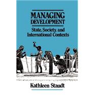 Managing Development : State, Society, and International Contexts by Kathleen Staudt, 9780803940062