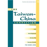 The Taiwan-china Connection: Democracy And Development Across The Taiwan Straits by Leng,Tse-kang, 9780813390062