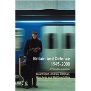 Britain and Defence 1945-2000: A Policy Re-evaluation by Croft,Stuart, 9781138180062
