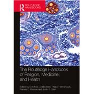 The Routledge Handbook of Religion, Medicine and Health by Lnddeckens,Dorothea, 9781138630062