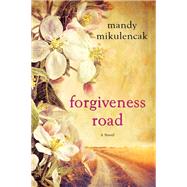 Forgiveness Road A Powerful Novel of Compelling Historical Fiction by MIKULENCAK, MANDY, 9781496710062