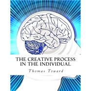 The Creative Process in the Individual by Toward, Thomas; Bey, Z., 9781507690062