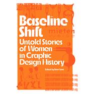 Baseline Shift Untold Stories of Women in Graphic Design History by Scotford, Martha; Levit, Briar, 9781648960062