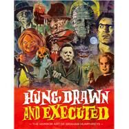 Hung, Drawn and Executed The Horror Art of Graham Humphreys by Humphreys, Graham; Stoker, Dacre, 9781912740062