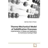 Thermo-Mechanical Model of Solidification Processes: Implementation in Abaqus and Application to Continuous Casting of Steel by Koric, Seid; Thomas, Brian G., 9783639160062