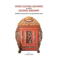Cross-cultural Exchange and the Colonial Imaginary by Hahn, H. Hazel, 9789813250062