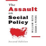 The Assault on Social Policy by Roth, William; Peters, Susan J., 9780231160063