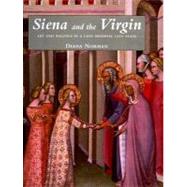 Siena and the Virgin : Art and Politics in a Late Medieval City State by Diana Norman, 9780300080063