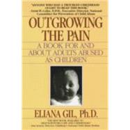 Outgrowing the Pain A Book for and About Adults Abused As Children by GIL, ELIANA, 9780440500063
