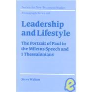 Leadership and Lifestyle: The Portrait of Paul in the Miletus Speech and 1 Thessalonians by Steve Walton, 9780521780063